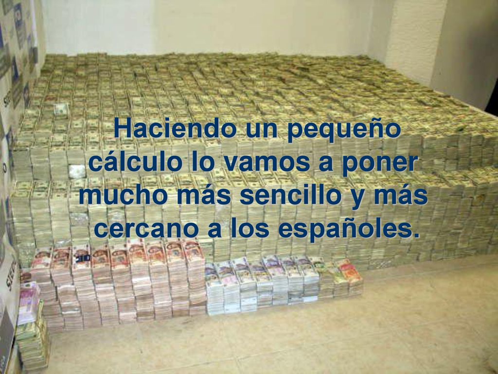 Haciendo un pequeño cálculo lo vamos a poner mucho más sencillo y más cercano a los españoles.