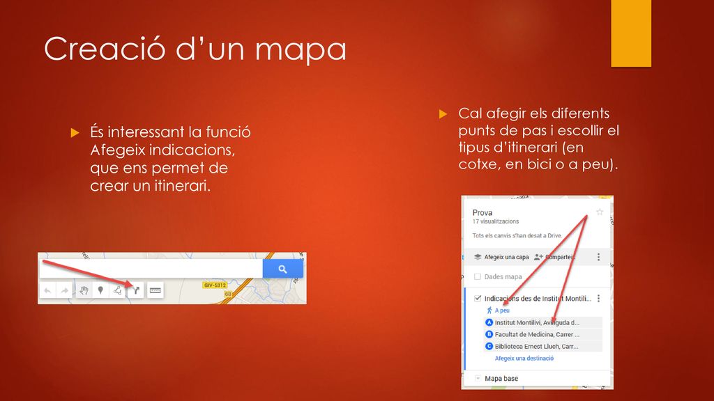 Creació d’un mapa Cal afegir els diferents punts de pas i escollir el tipus d’itinerari (en cotxe, en bici o a peu).