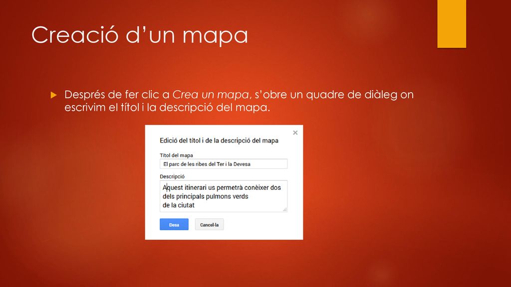 Creació d’un mapa Després de fer clic a Crea un mapa, s’obre un quadre de diàleg on escrivim el títol i la descripció del mapa.