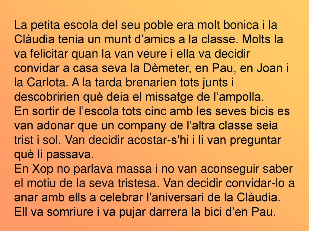La petita escola del seu poble era molt bonica i la Clàudia tenia un munt d’amics a la classe.