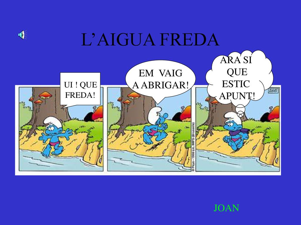L’AIGUA FREDA ARA SI QUE EM VAIG ESTIC A ABRIGAR! APUNT! UI ! QUE JOAN