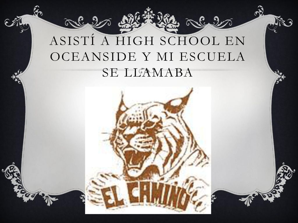 Asistí a high school en Oceanside y mi escuela se llamaba