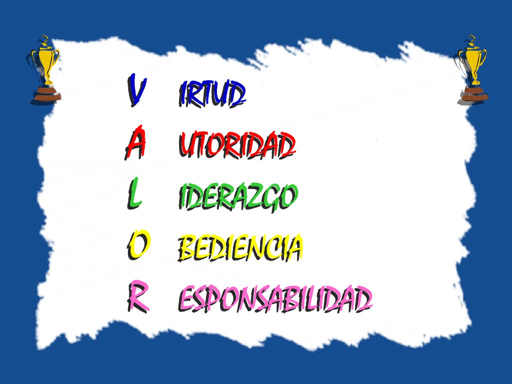 V IRTUD A UTORIDAD L IDERAZGO O BEDIENCIA R ESPONSABILIDAD