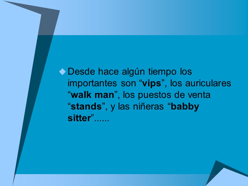 Desde hace algún tiempo los importantes son vips , los auriculares walk man , los puestos de venta stands , y las niñeras babby sitter