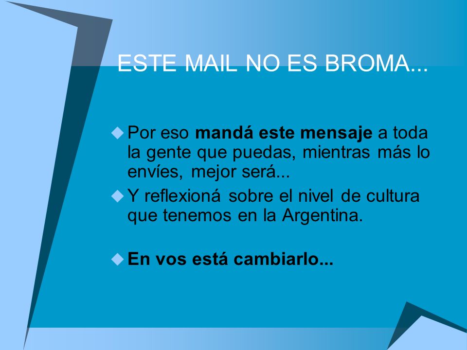 ESTE MAIL NO ES BROMA... Por eso mandá este mensaje a toda la gente que puedas, mientras más lo envíes, mejor será...