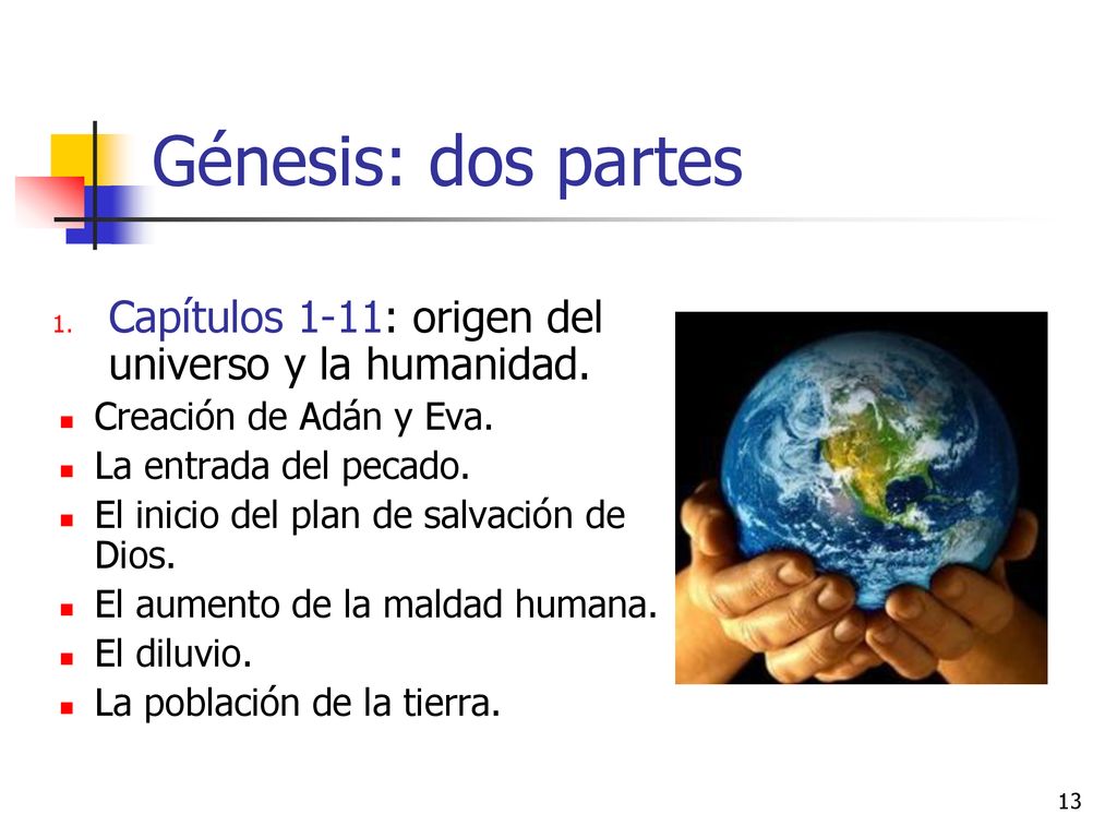 Génesis: dos partes Capítulos 1-11: origen del universo y la humanidad. Creación de Adán y Eva. La entrada del pecado.