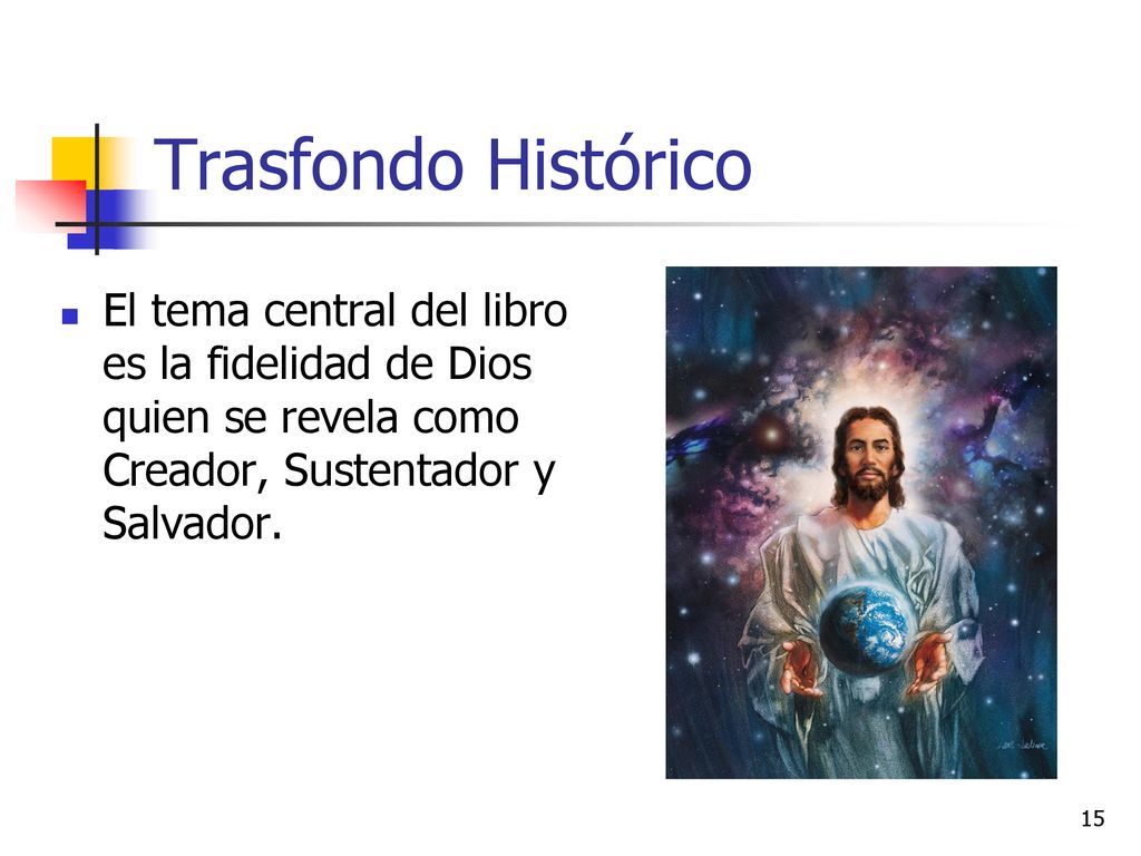 Trasfondo Histórico El tema central del libro es la fidelidad de Dios quien se revela como Creador, Sustentador y Salvador.