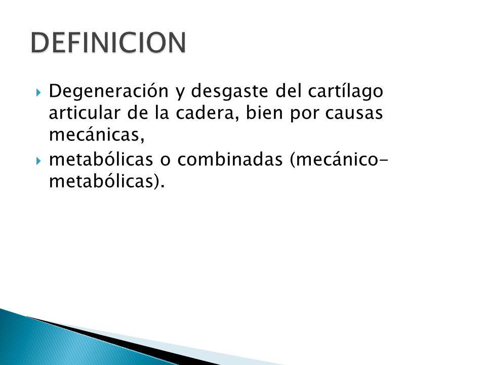 DEFINICION Degeneración y desgaste del cartílago articular de la cadera, bien por causas mecánicas,