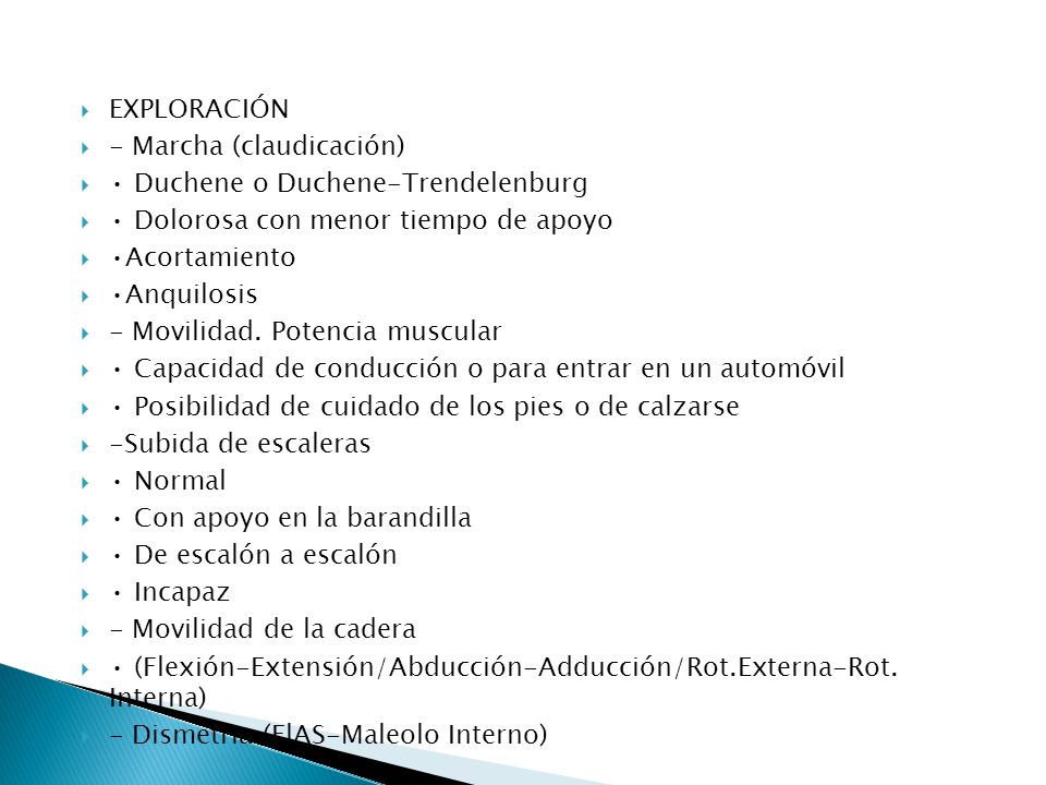 EXPLORACIÓN - Marcha (claudicación) • Duchene o Duchene-Trendelenburg. • Dolorosa con menor tiempo de apoyo.