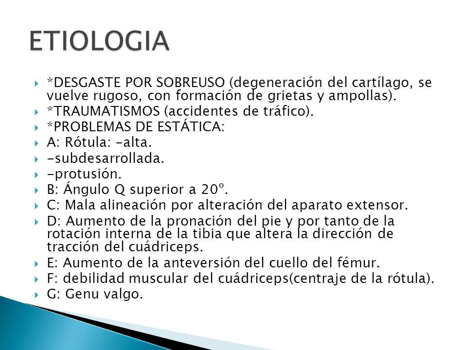 ETIOLOGIA *DESGASTE POR SOBREUSO (degeneración del cartílago, se vuelve rugoso, con formación de grietas y ampollas).