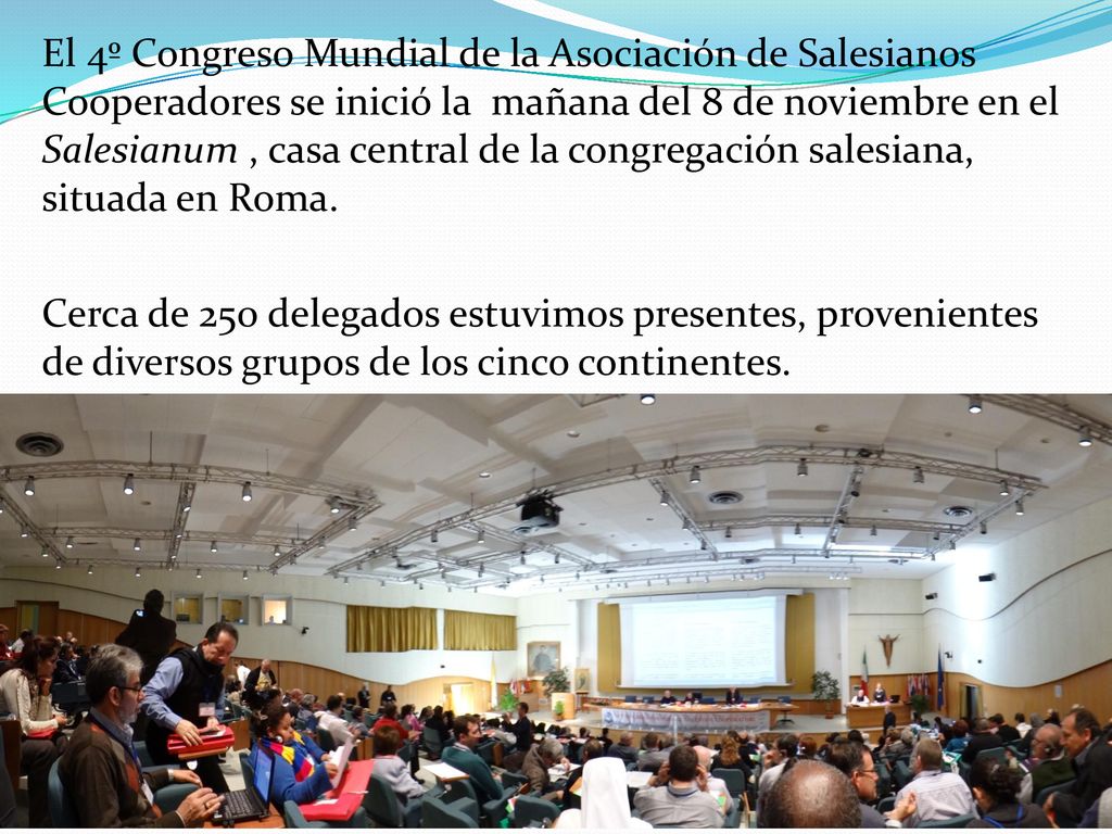 El 4º Congreso Mundial de la Asociación de Salesianos Cooperadores se inició la mañana del 8 de noviembre en el Salesianum , casa central de la congregación salesiana, situada en Roma.