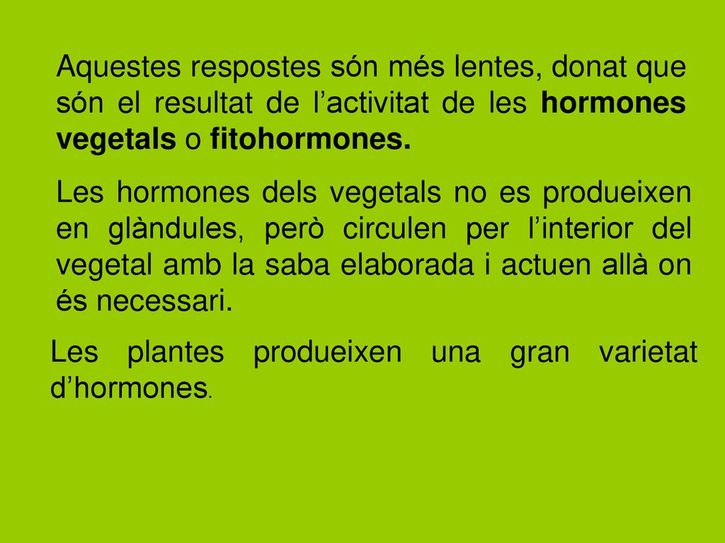Aquestes respostes són més lentes, donat que són el resultat de l’activitat de les hormones vegetals o fitohormones.