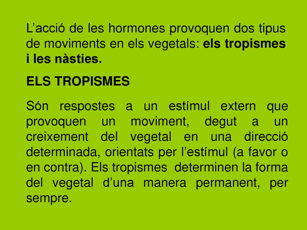 L’acció de les hormones provoquen dos tipus de moviments en els vegetals: els tropismes i les nàsties.