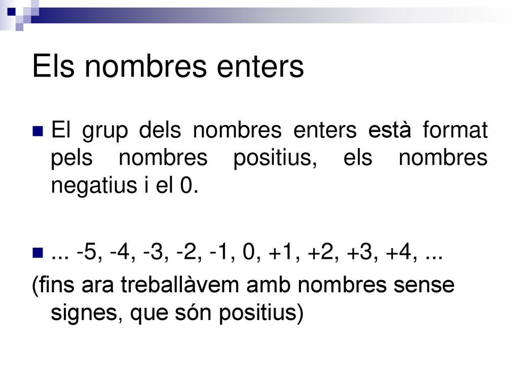 Els nombres enters El grup dels nombres enters està format pels nombres positius, els nombres negatius i el 0.