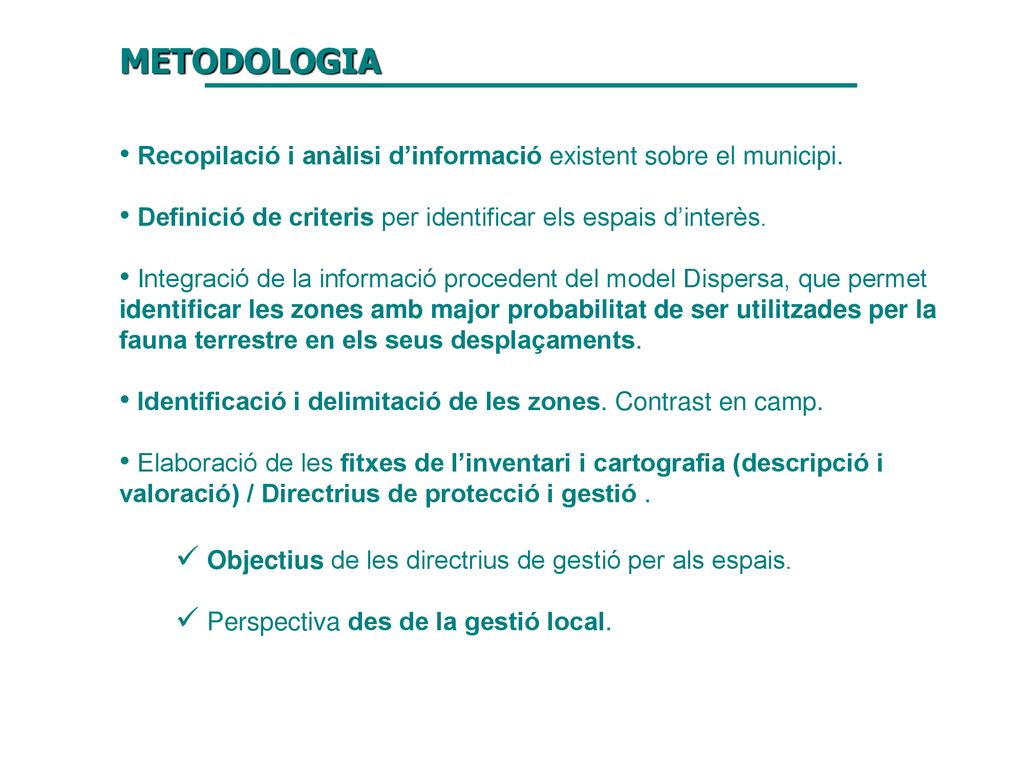 METODOLOGIA Recopilació i anàlisi d’informació existent sobre el municipi. Definició de criteris per identificar els espais d’interès.