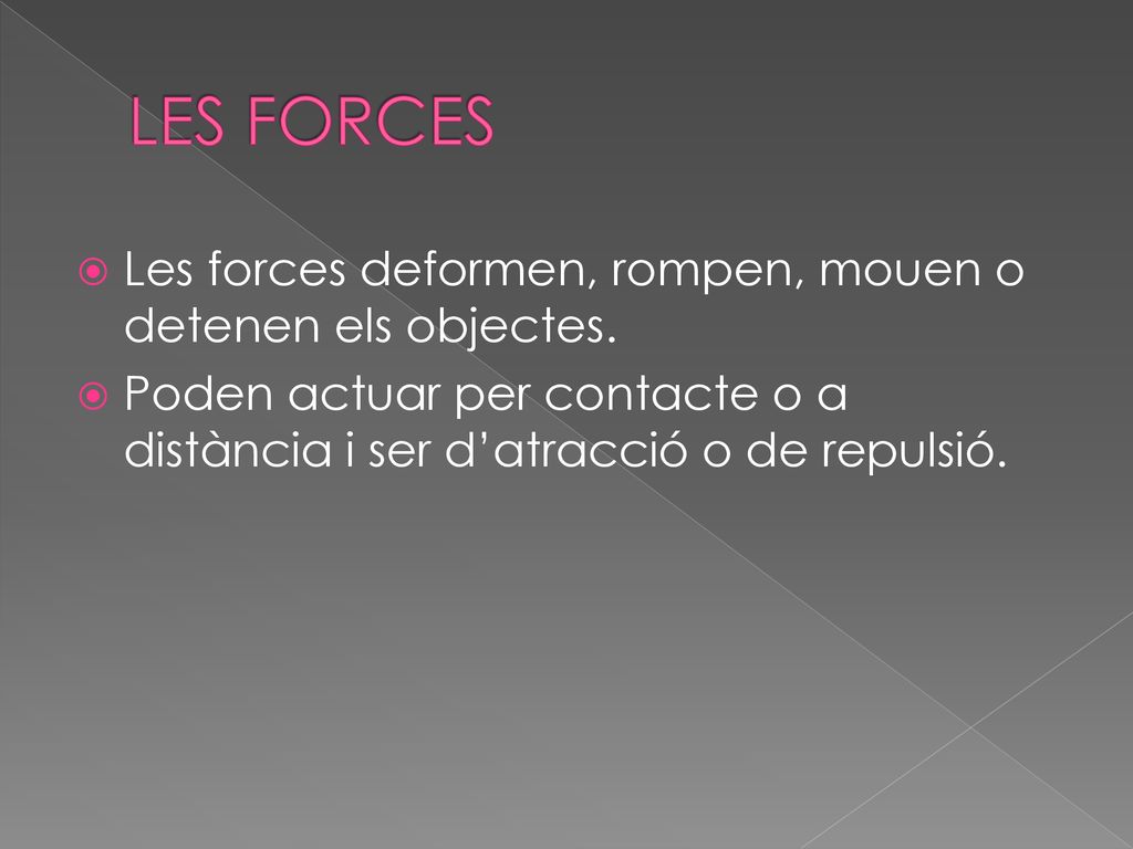 LES FORCES Les forces deformen, rompen, mouen o detenen els objectes.
