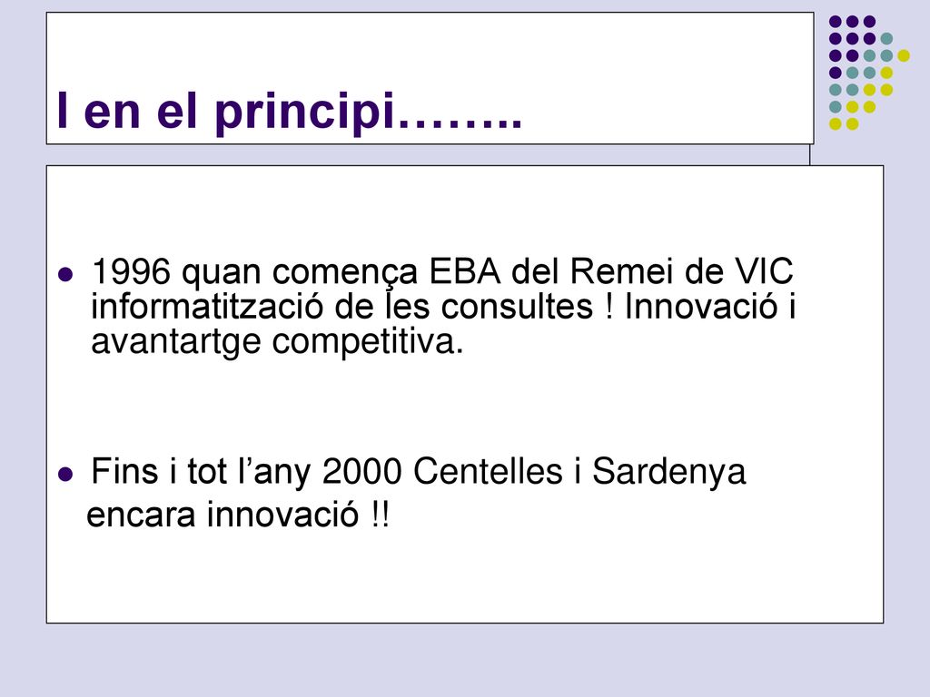 I en el principi…… quan comença EBA del Remei de VIC informatització de les consultes ! Innovació i avantartge competitiva.