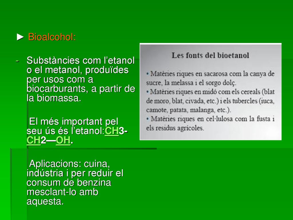 ► Bioalcohol: Substàncies com l’etanol o el metanol, produïdes per usos com a biocarburants, a partir de la biomassa.