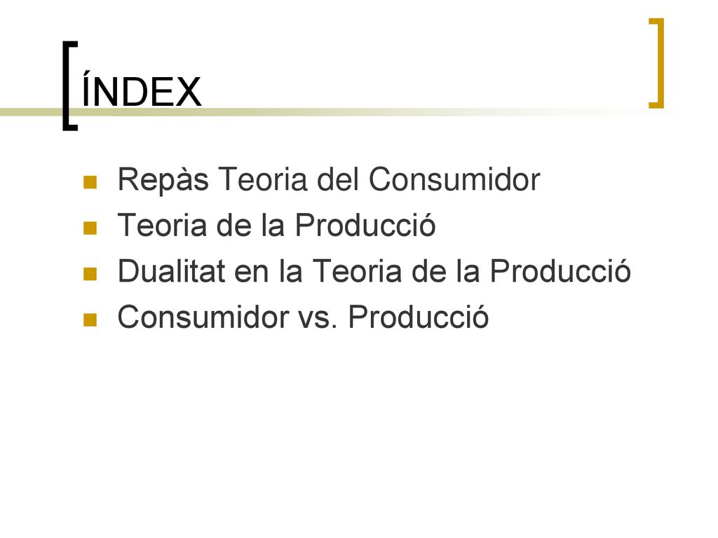 ÍNDEX Repàs Teoria del Consumidor Teoria de la Producció