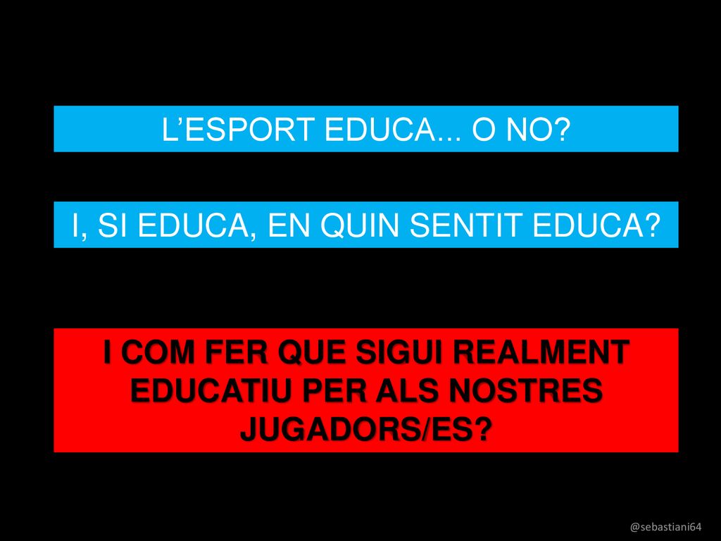 I COM FER QUE SIGUI REALMENT EDUCATIU PER ALS NOSTRES JUGADORS/ES