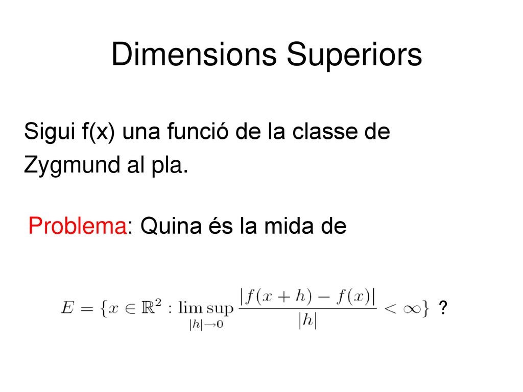 Dimensions Superiors Sigui f(x) una funció de la classe de
