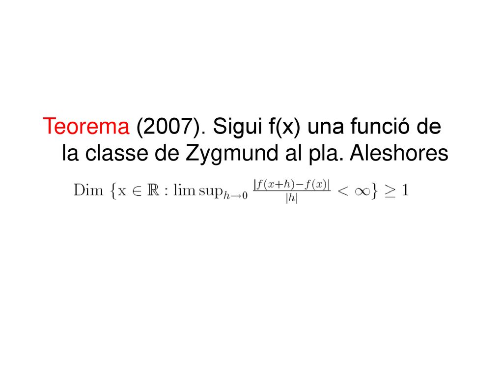 Teorema (2007). Sigui f(x) una funció de la classe de Zygmund al pla