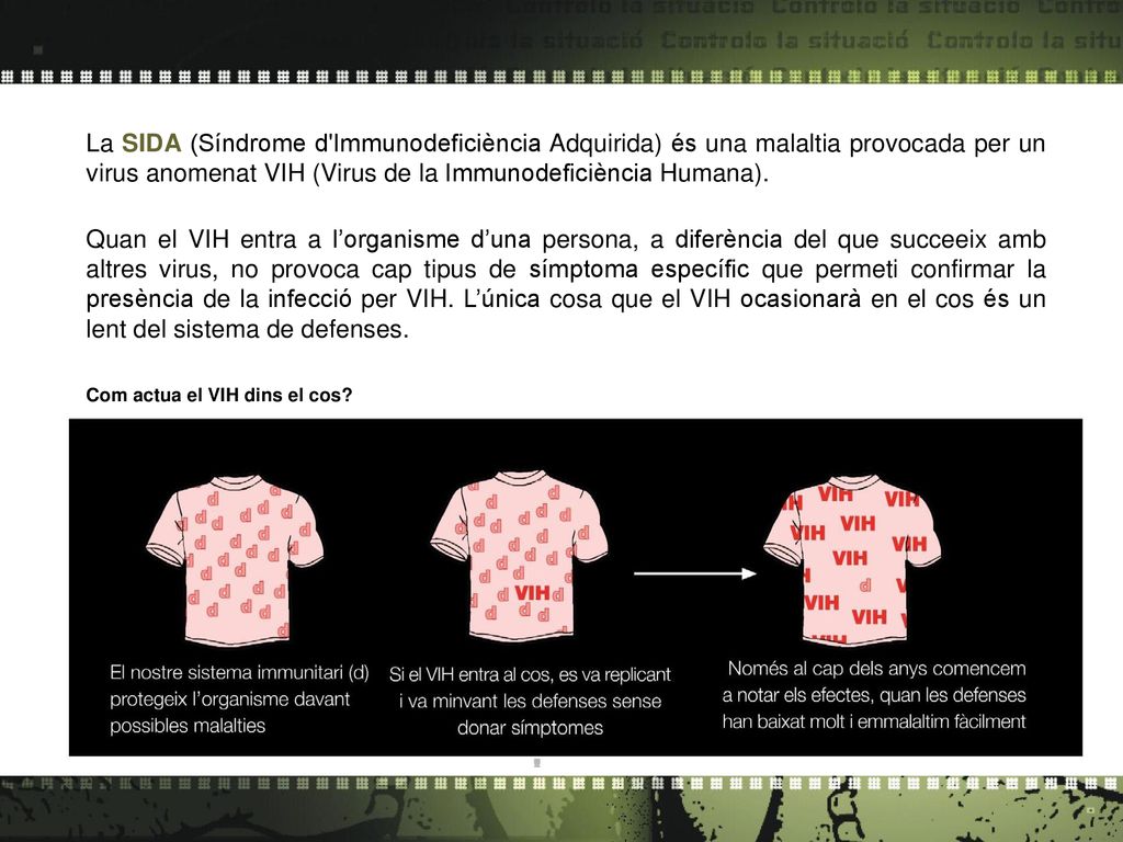 La SIDA (Síndrome d Immunodeficiència Adquirida) és una malaltia provocada per un virus anomenat VIH (Virus de la Immunodeficiència Humana).