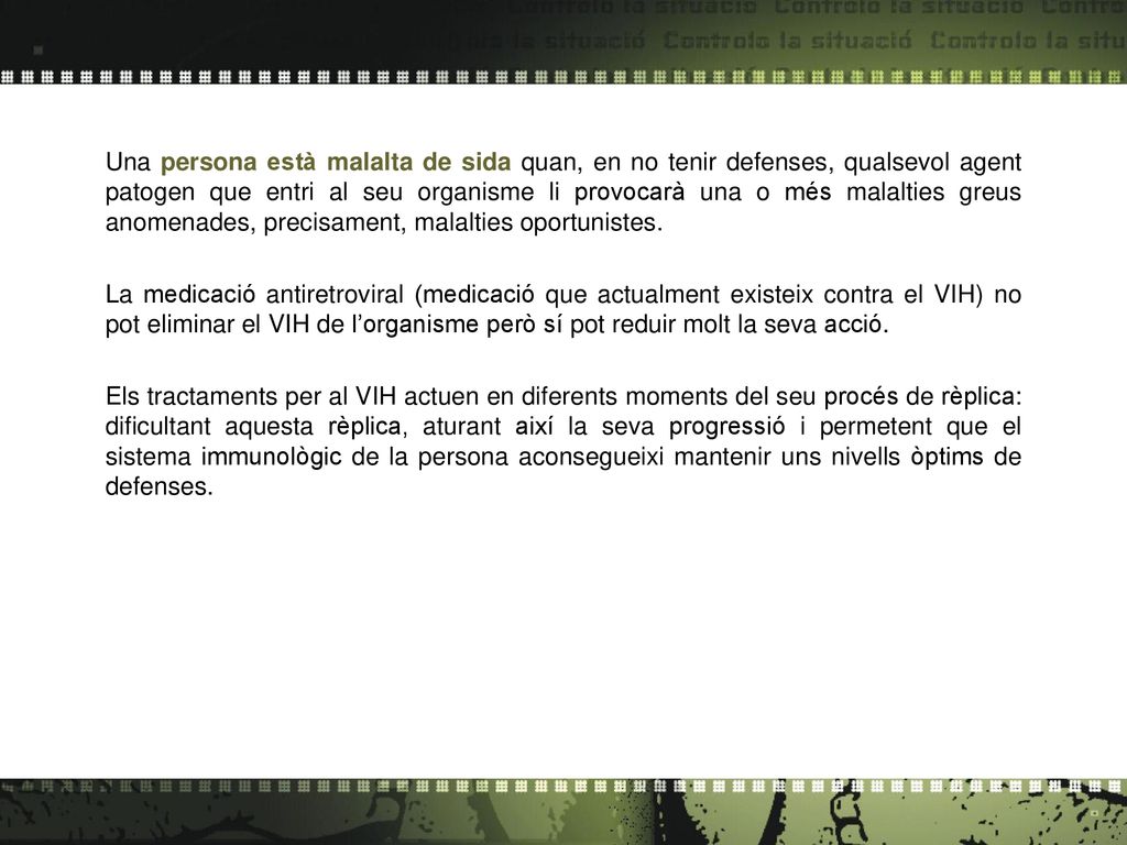 Una persona està malalta de sida quan, en no tenir defenses, qualsevol agent patogen que entri al seu organisme li provocarà una o més malalties greus anomenades, precisament, malalties oportunistes.