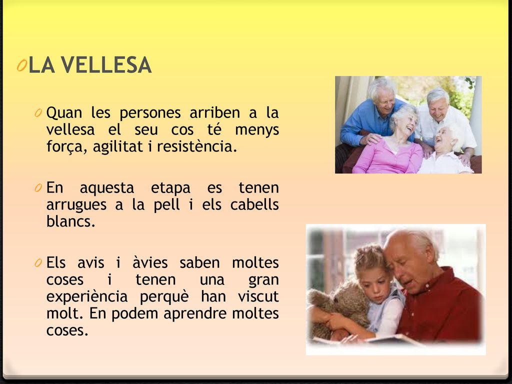 LA VELLESA Quan les persones arriben a la vellesa el seu cos té menys força, agilitat i resistència.