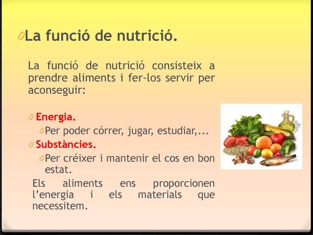 La funció de nutrició. La funció de nutrició consisteix a prendre aliments i fer-los servir per aconseguir: