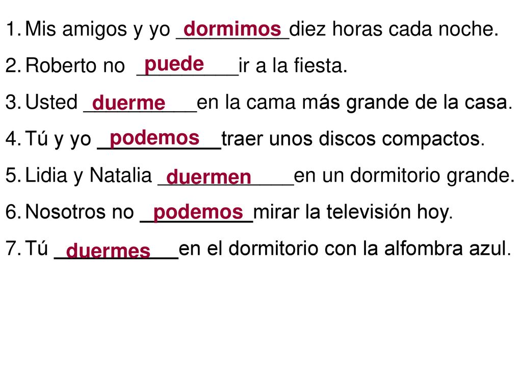 Mis amigos y yo __________diez horas cada noche.