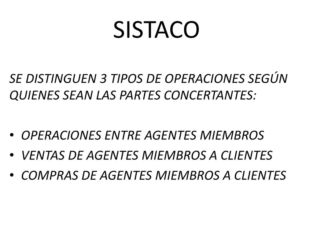 SISTACO SE DISTINGUEN 3 TIPOS DE OPERACIONES SEGÚN QUIENES SEAN LAS PARTES CONCERTANTES: OPERACIONES ENTRE AGENTES MIEMBROS.