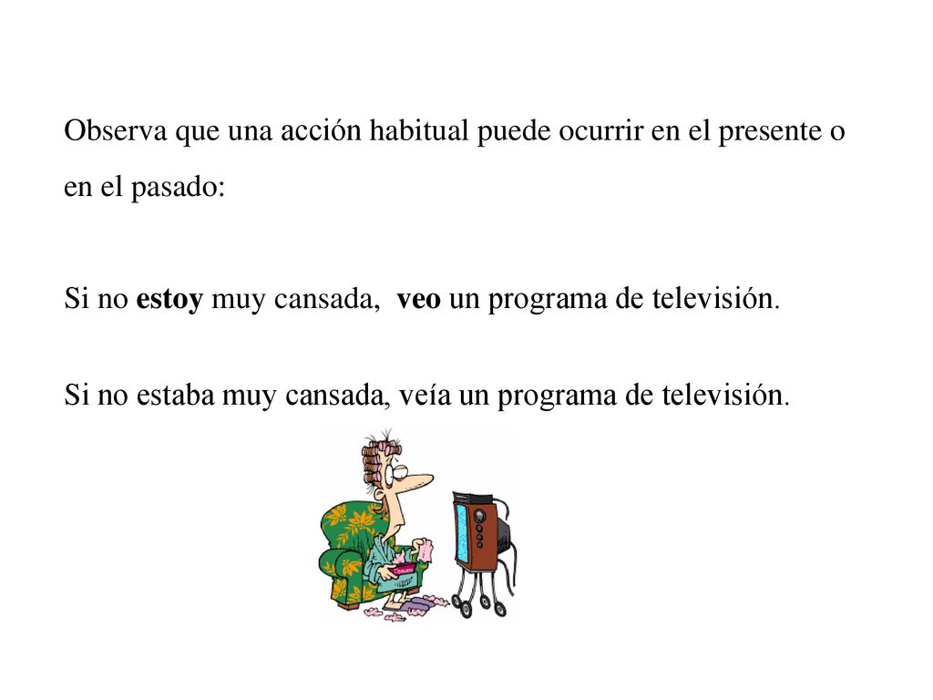 Observa que una acción habitual puede ocurrir en el presente o en el pasado: