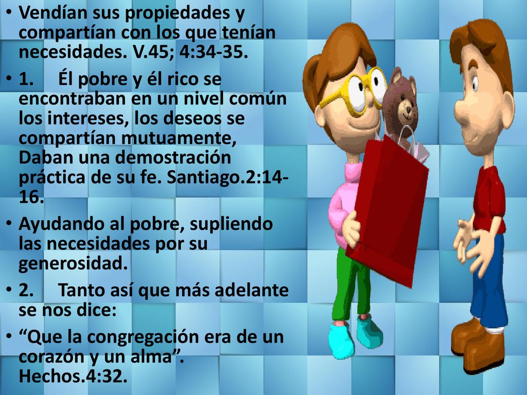 Vendían sus propiedades y compartían con los que tenían necesidades. V