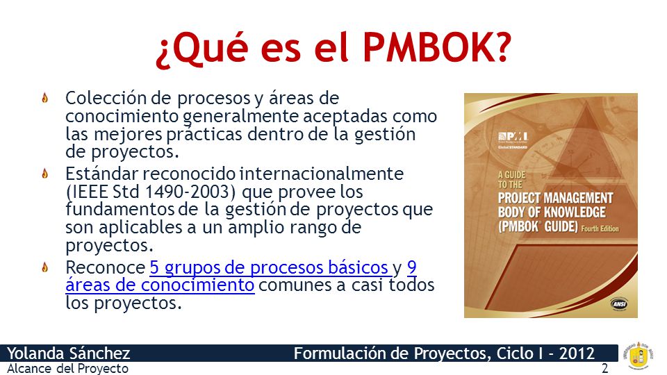 ¿Qué es el PMBOK Colección de procesos y áreas de conocimiento generalmente aceptadas como las mejores prácticas dentro de la gestión de proyectos.