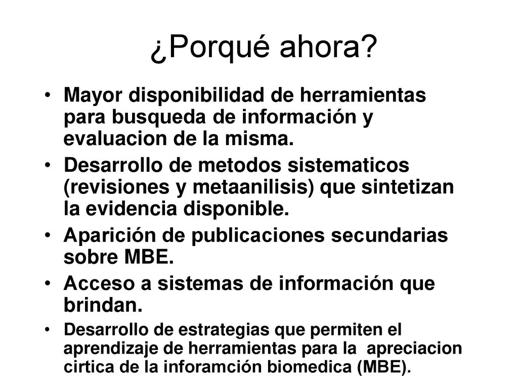 ¿Porqué ahora Mayor disponibilidad de herramientas para busqueda de información y evaluacion de la misma.