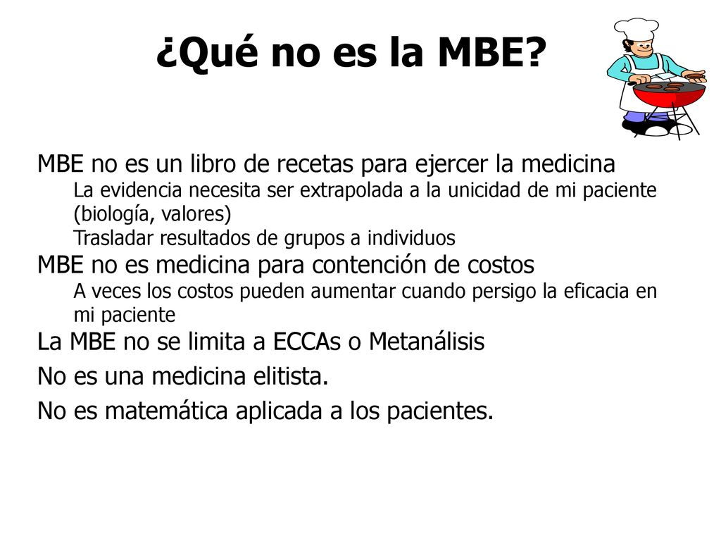 ¿Qué no es la MBE MBE no es un libro de recetas para ejercer la medicina.