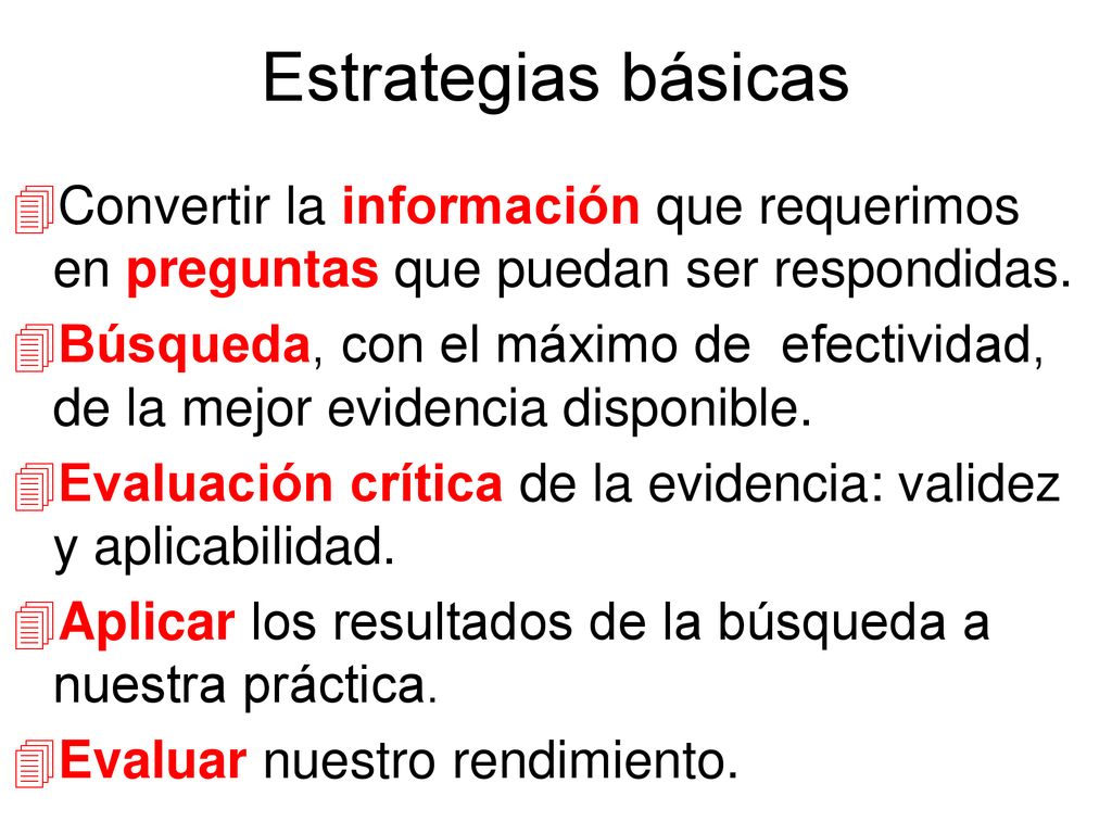 Estrategias básicas Convertir la información que requerimos en preguntas que puedan ser respondidas.