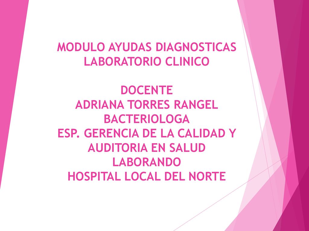 MODULO AYUDAS DIAGNOSTICAS LABORATORIO CLINICO DOCENTE ADRIANA TORRES RANGEL BACTERIOLOGA ESP.