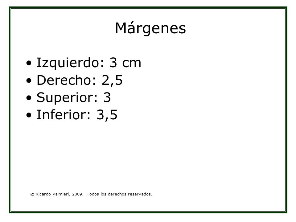 Márgenes Izquierdo: 3 cm Derecho: 2,5 Superior: 3 Inferior: 3,5
