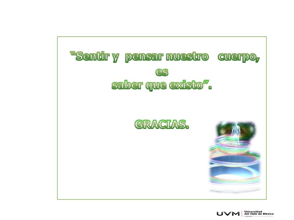 Sentir y pensar nuestro cuerpo, es saber que existo .