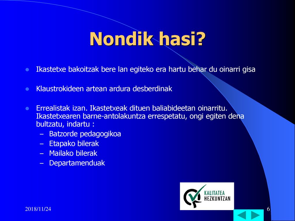 Nondik hasi Ikastetxe bakoitzak bere lan egiteko era hartu behar du oinarri gisa. Klaustrokideen artean ardura desberdinak.