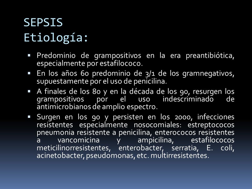 SEPSIS Etiología: Predominio de grampositivos en la era preantibiótica, especialmente por estafilococo.