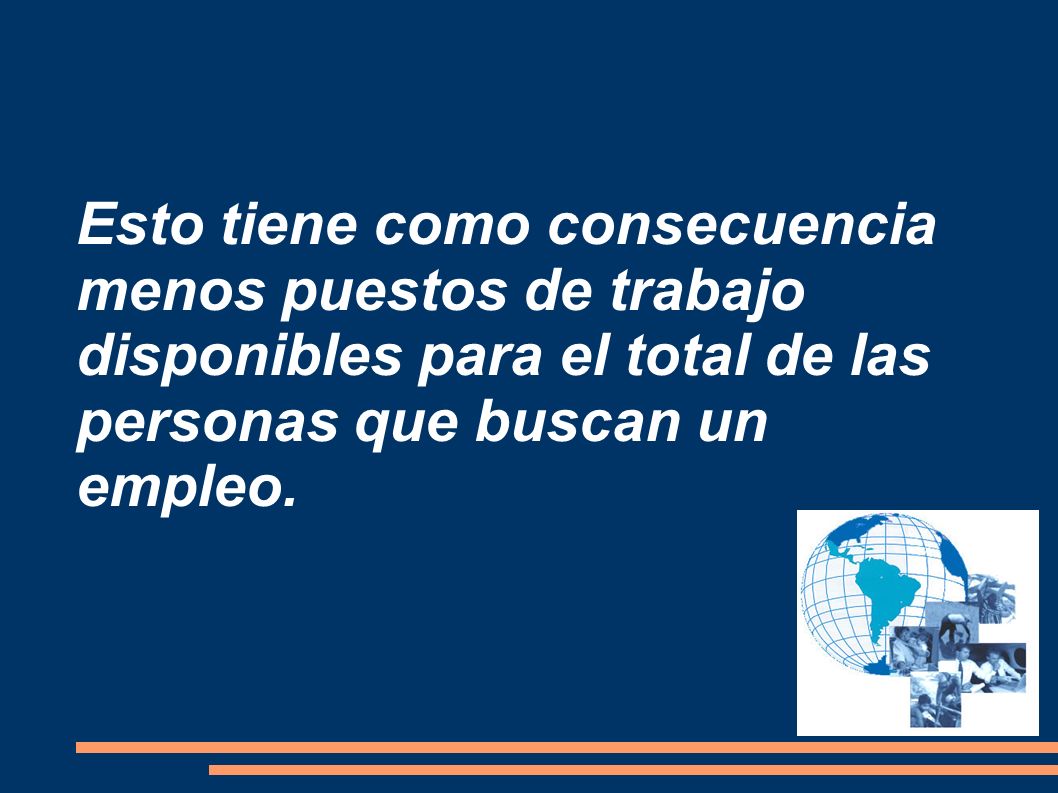 Esto tiene como consecuencia menos puestos de trabajo disponibles para el total de las personas que buscan un empleo.