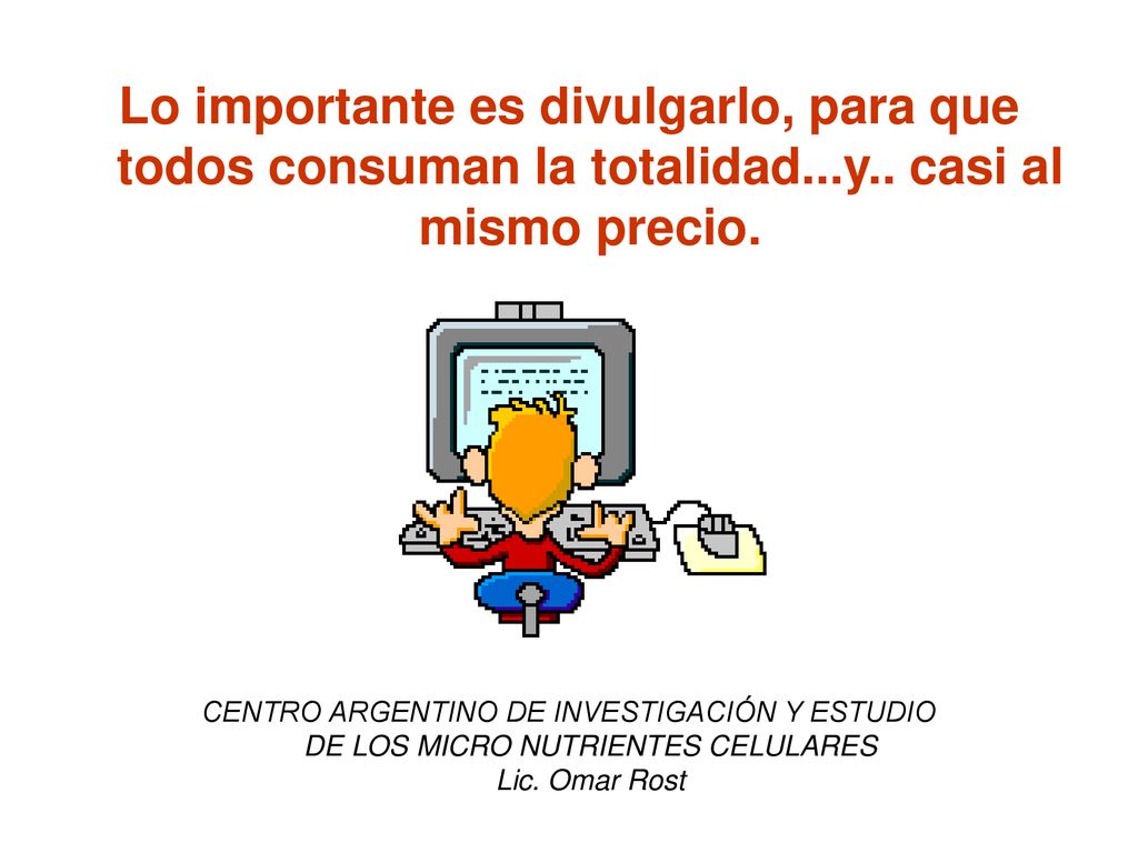 Lo importante es divulgarlo, para que todos consuman la totalidad. y