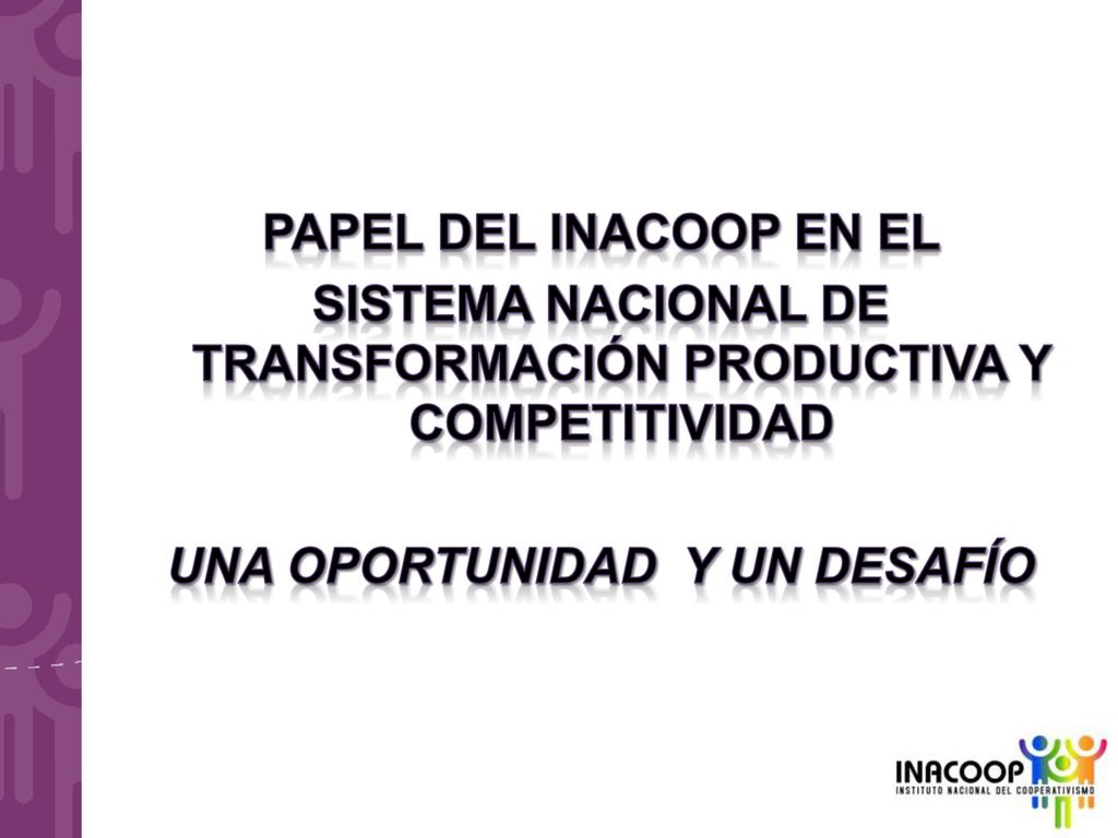 Papel deL inacoop en el Sistema nacional de transformación productiva y competitividad Una oportunidad y un desafío