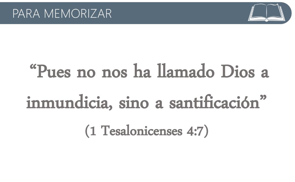 Pues no nos ha llamado Dios a inmundicia, sino a santificación
