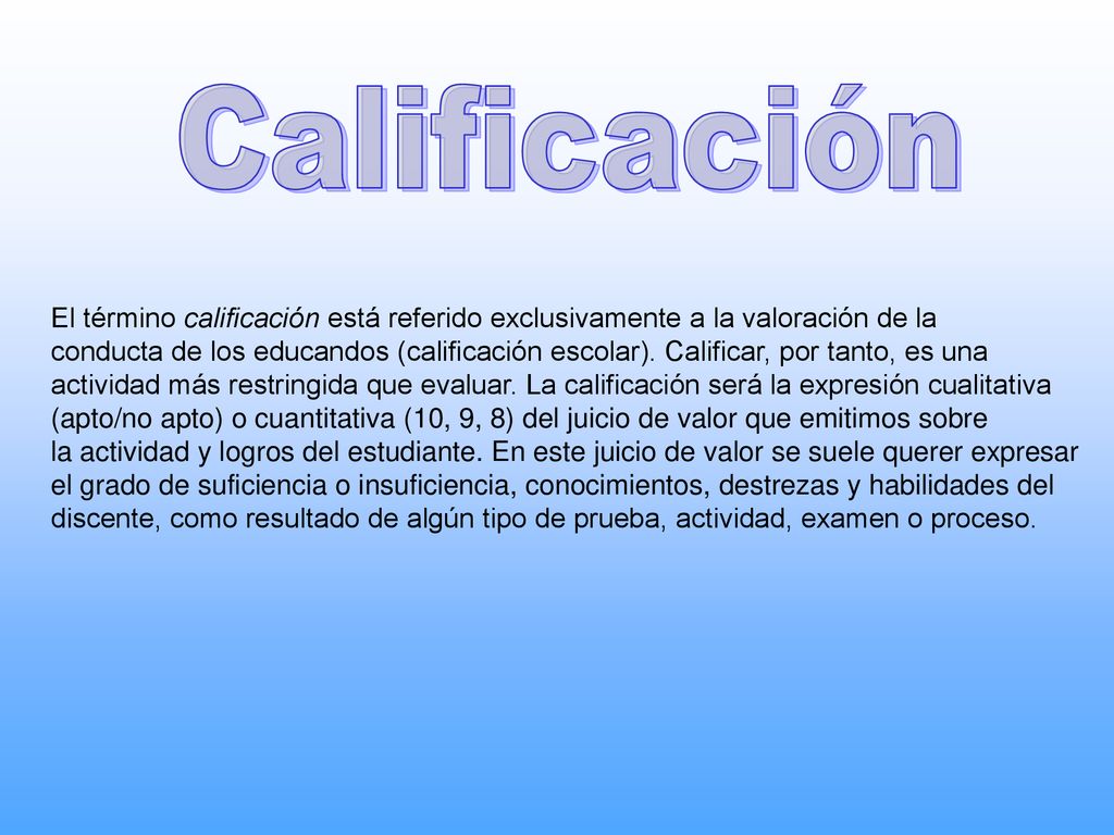 Calificación El término calificación está referido exclusivamente a la valoración de la.