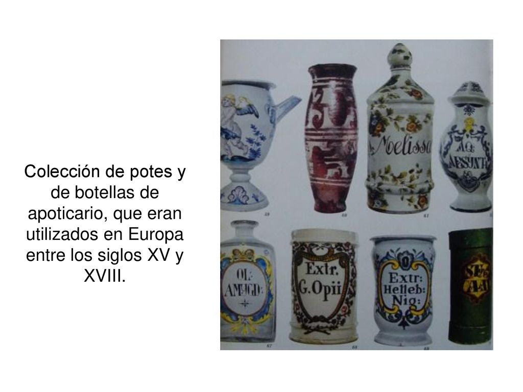 Colección de potes y de botellas de apoticario, que eran utilizados en Europa entre los siglos XV y XVIII.
