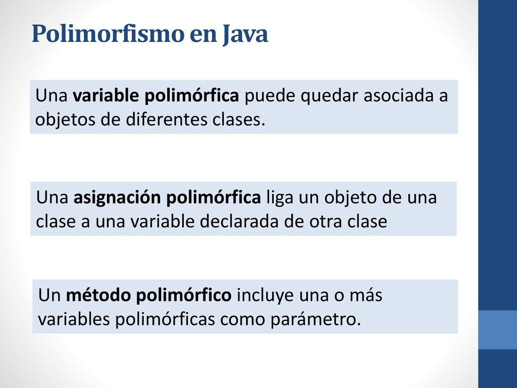 Polimorfismo en Java Una variable polimórfica puede quedar asociada a objetos de diferentes clases.